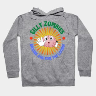 Silly Zombies Brains Are For The Living Hoodie